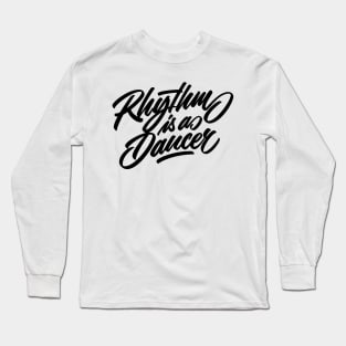 Rhythm is a dancer! (black) Long Sleeve T-Shirt